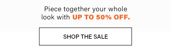 Piece together your whole look with up to 50% off