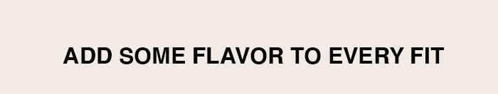 Add some flavor to every fit