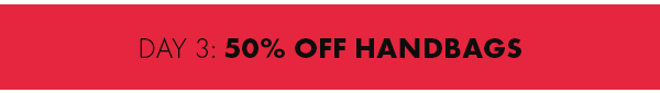 Day 3: 50% Off Handbags