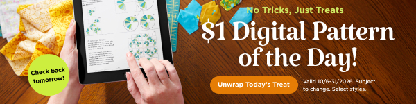 $1 Digital Pattern of the Day! Unwrap Today's Treat. Valid 10/13/26. Subject to change. Select styles.