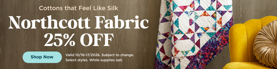 Northcott Fabric 25% Off. Shop now. Valid through 10/17/26. Subject to change. Select styles. While supplies last.