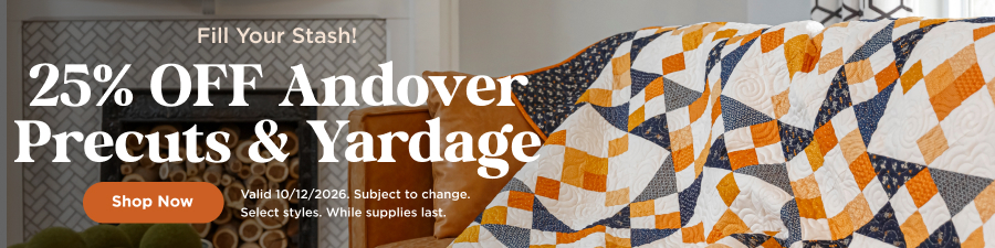 25% Off Andover Precuts & Yardage. Shop now. Valid 10/12/26. Subject to change. Select styles. While supplies last.
