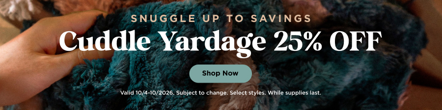 Cuddle yardage 25% off through 10/10/2026 while supplies last. Select styles. Subject to change. Shop now