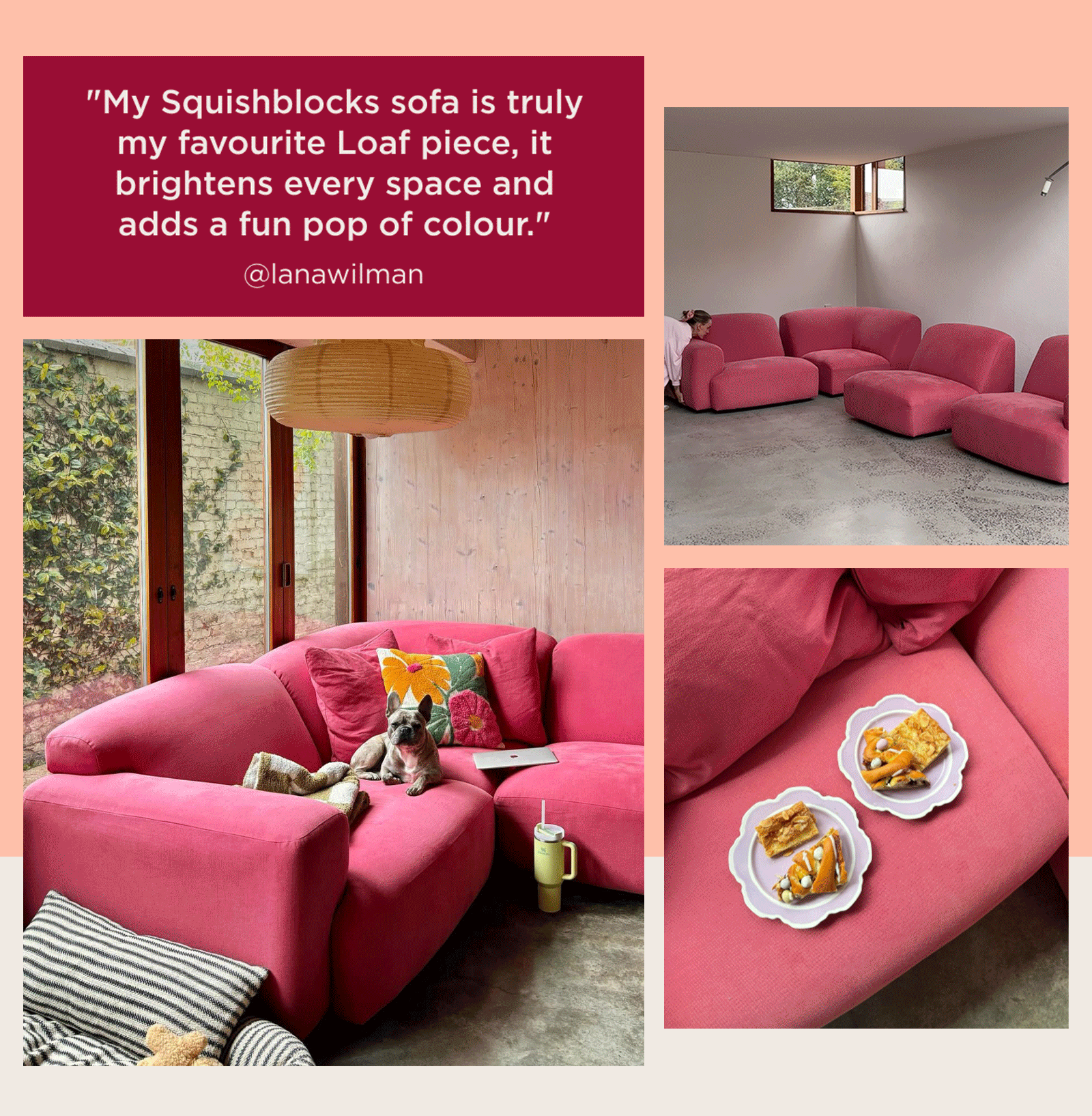 My squishblocks sofa is truly my favourite Loaf piece, it brightens every space and adds a fun pop of colour." @Lanawilman