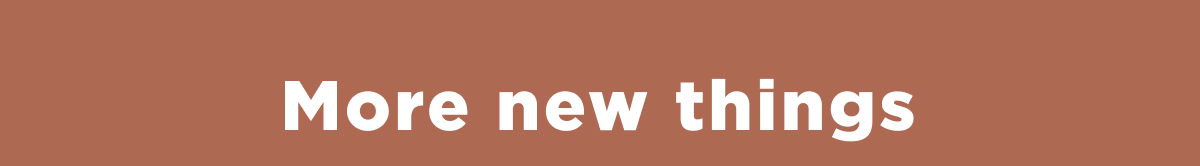 More new things