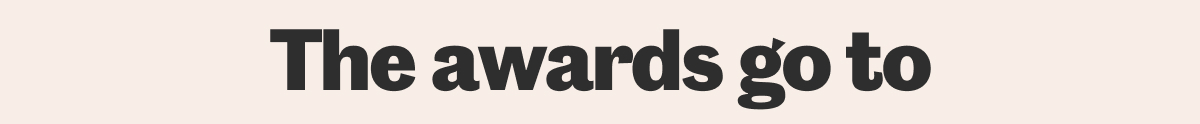 And the awards go to