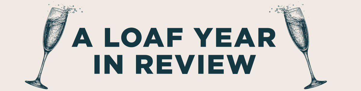 A Loaf year in review