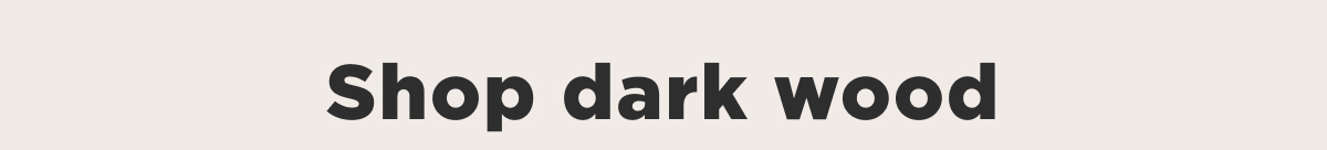 Shop dark wood