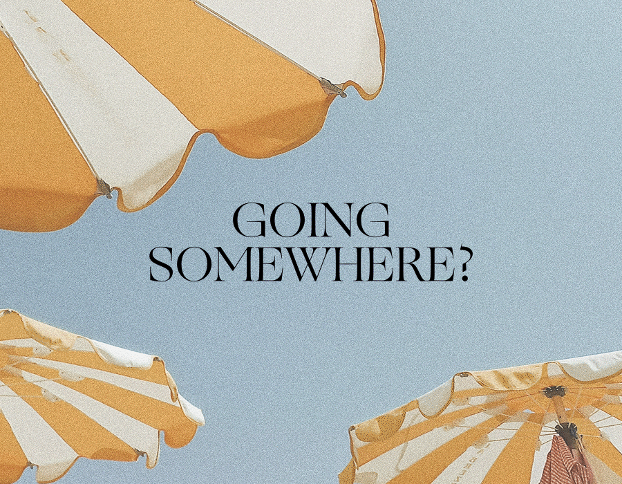GOING SOMEWHERE? 