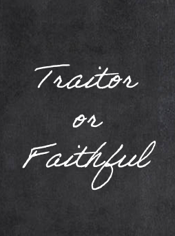 Traitor or Faithful