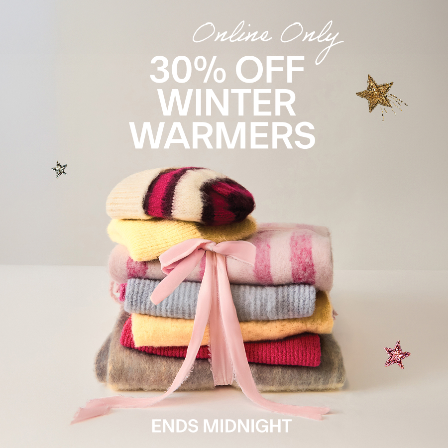 ONLINE ONLY 30% OFF WINTER WARMERS ENDS MIDNIGHT