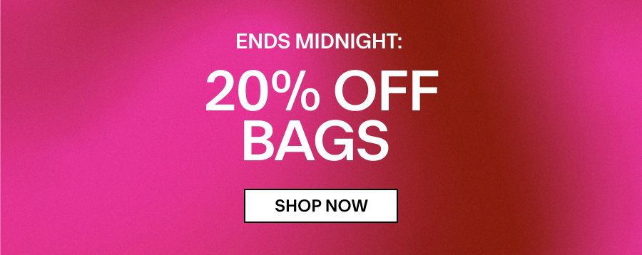 ENDS MIDNIGHT: 20% OFF BAGS 