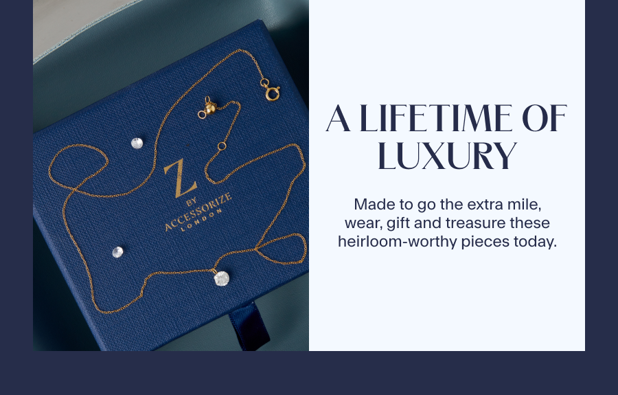 A Lifetime of Luxury Made to go the extra mile, wear, gift and treasure these heirloom-worthy pieces today. 