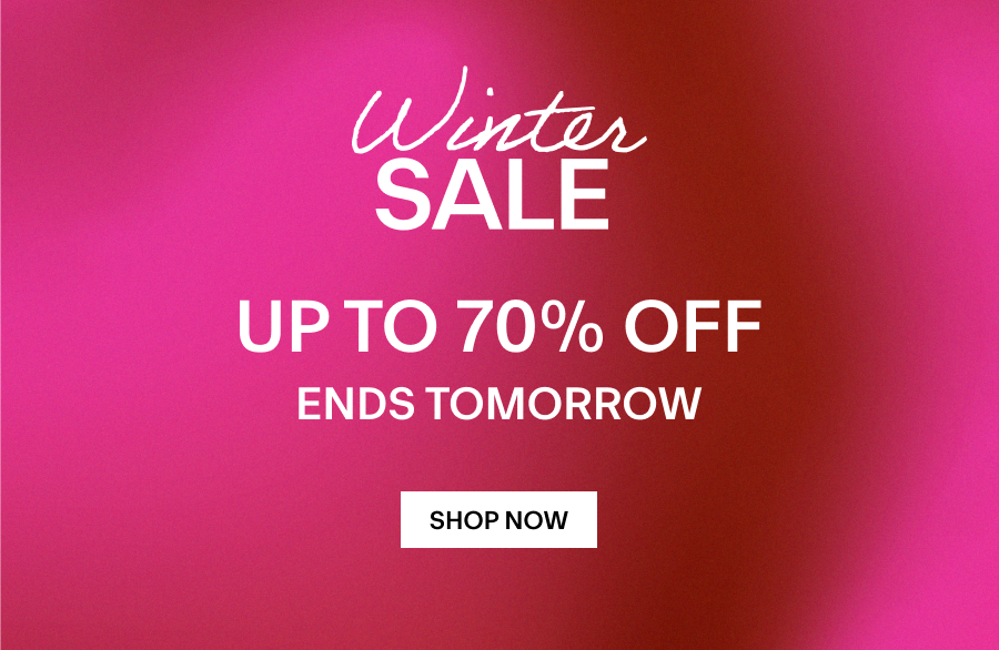 WINTER SALE UP TO 70% OFF ENDS TOMORROW 