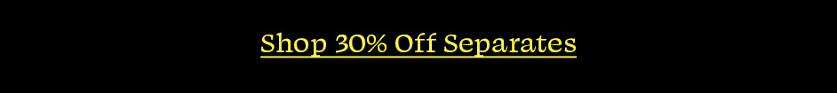 Shop 30% Off Separates