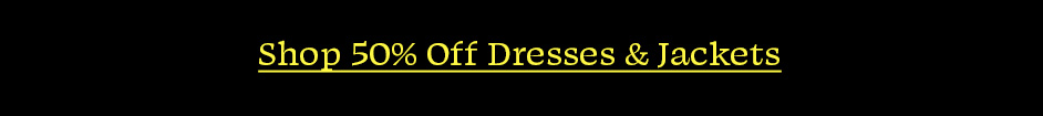 Shop 50% Off Dresses & Jackets