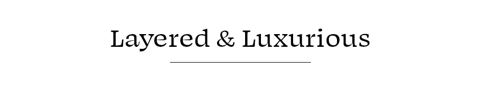 Layered & Luxurious
