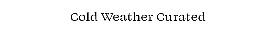 Cold Weather Curated