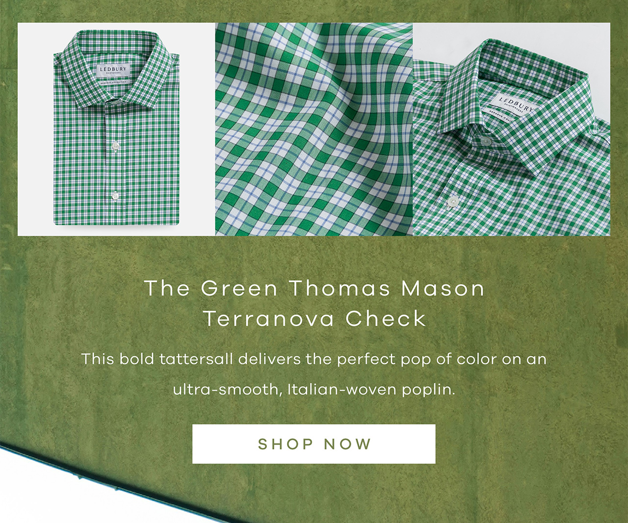 The Green Thomas Mason Terranova Check This bold tattersall delivers the perfect pop of color on an ultra-smooth, Italian-woven poplin. SHOP NOW.