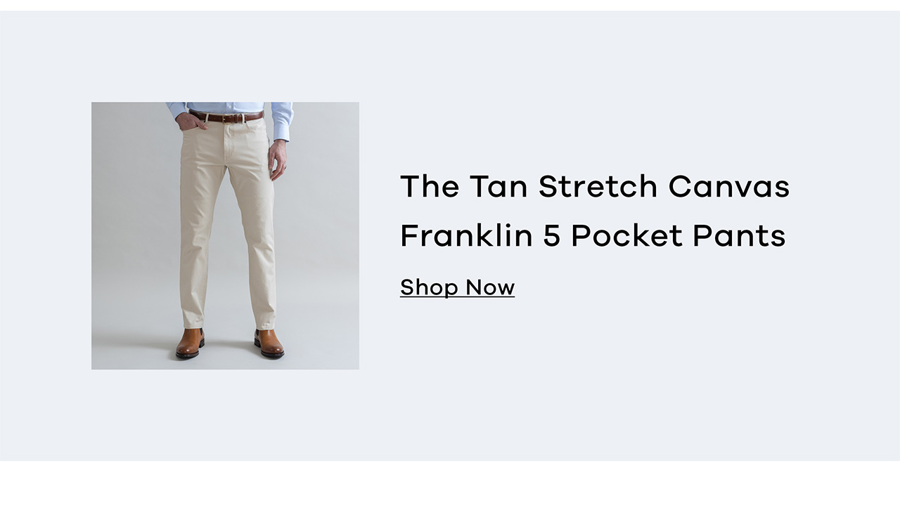 THE TAN STRETCH CANVAS FRANKLIN 5 POCKET PANTS. SHOP NOW.