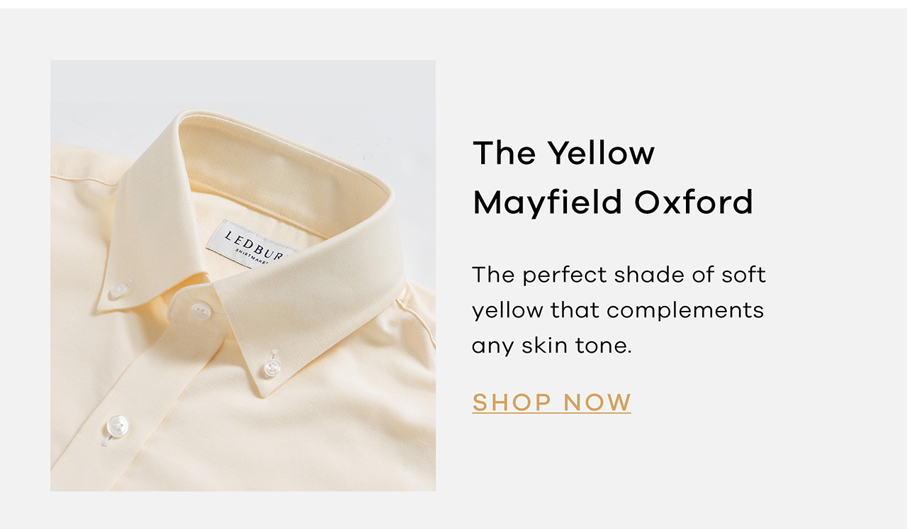 THE YELLOW MAYFIELD OXFORD. The perfect shade of soft yellow that complements any skin tone. SHOP NOW.