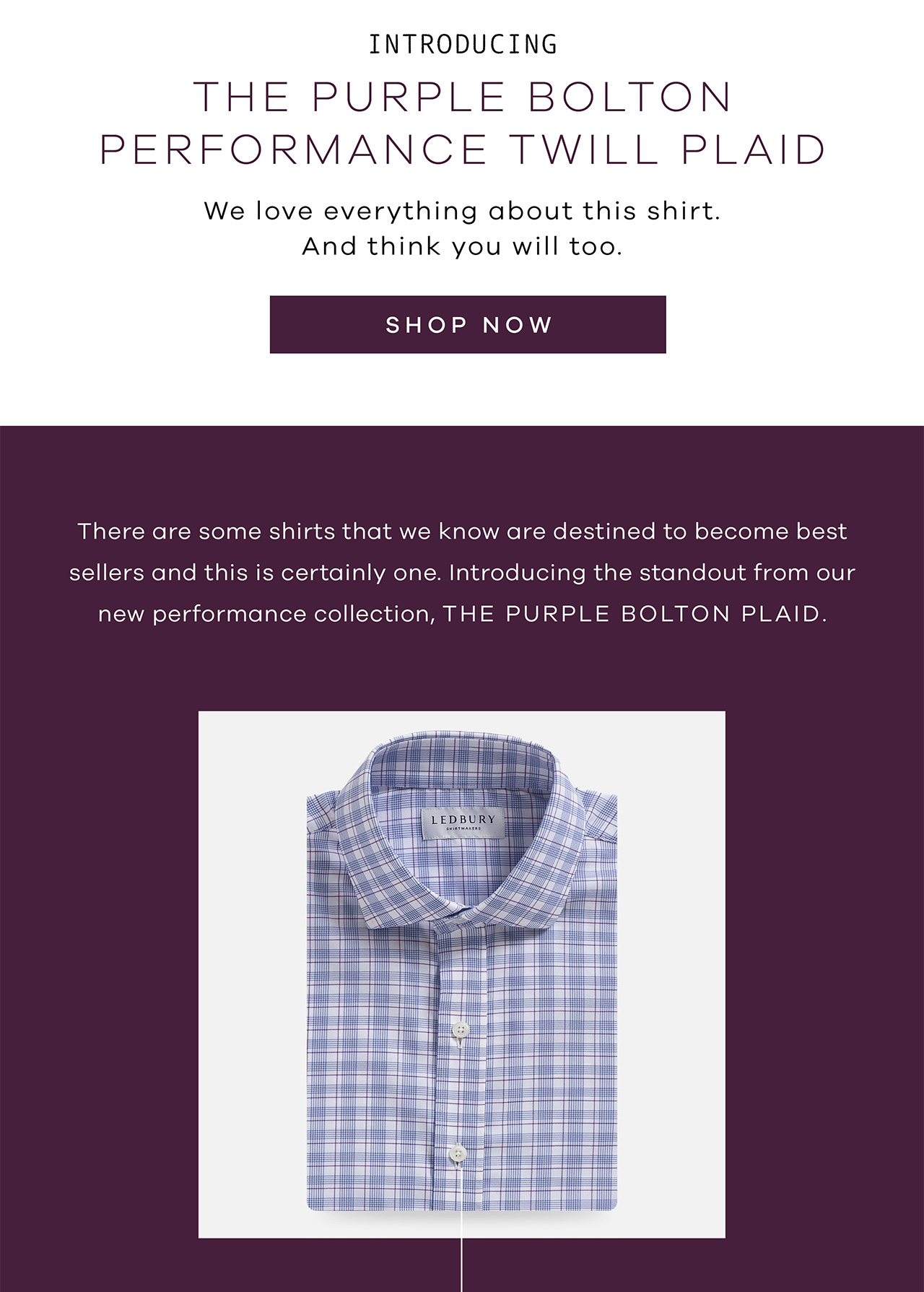 Introducing The Purple Bolton Performance Twill Plaid We love everything about this shirt. And think you will too. SHOP NOW. There are some shirts that we know are destined to become best sellers and this is certainly one. ‌ Introducing the standout from our new performance collection, The Purple Bolton Plaid.