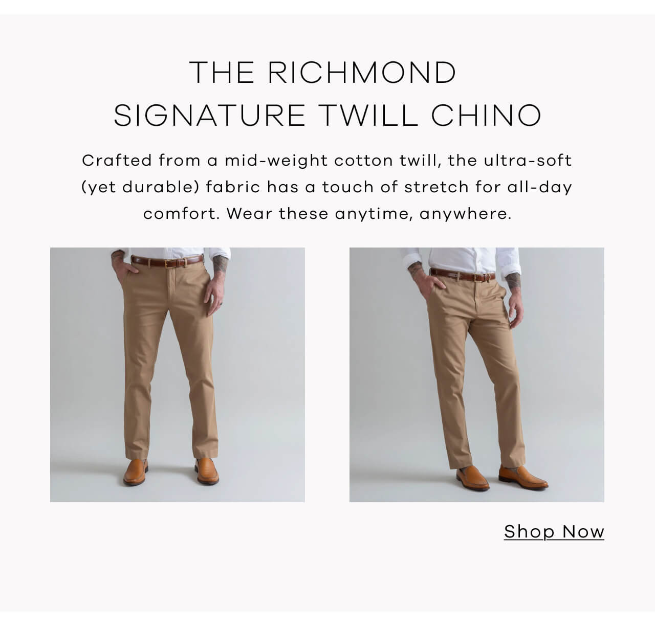 The Richmond Signature Twill Chino | Crafted from a Mid-Weight Cotton Twill, the Ultra-Soft (Yet Durable) Fabric Has a Touch of Stretch for All-Day Comfort. Wear These Anytime, Anywhere. 