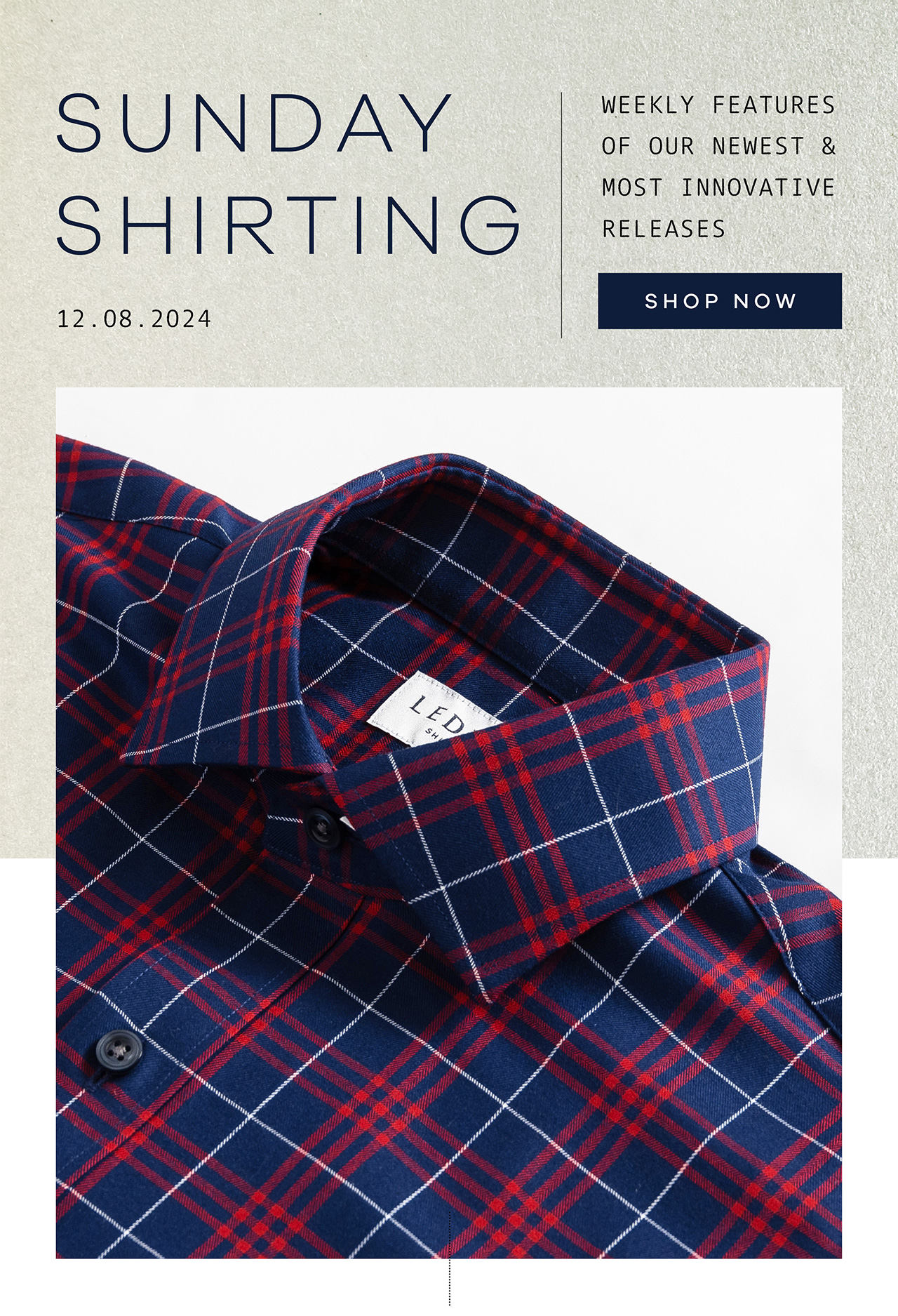 SUNDAY SHIRTING. 12.08.2024. Weekly Features of Our Newest and Most Innovative Releases. SHOP NOW. 