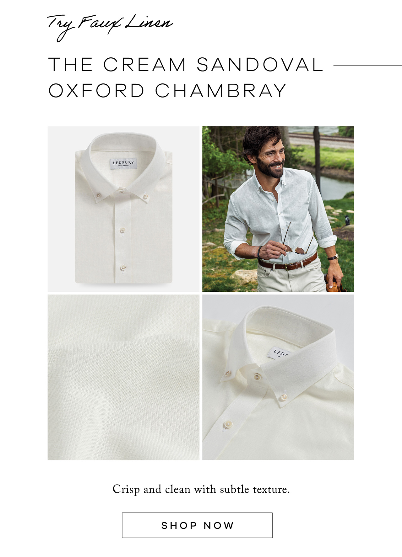 Try Faux Linen. The Cream Sandoval Oxford Chambray. Crisp and clean with subtle texture. SHOP NOW
