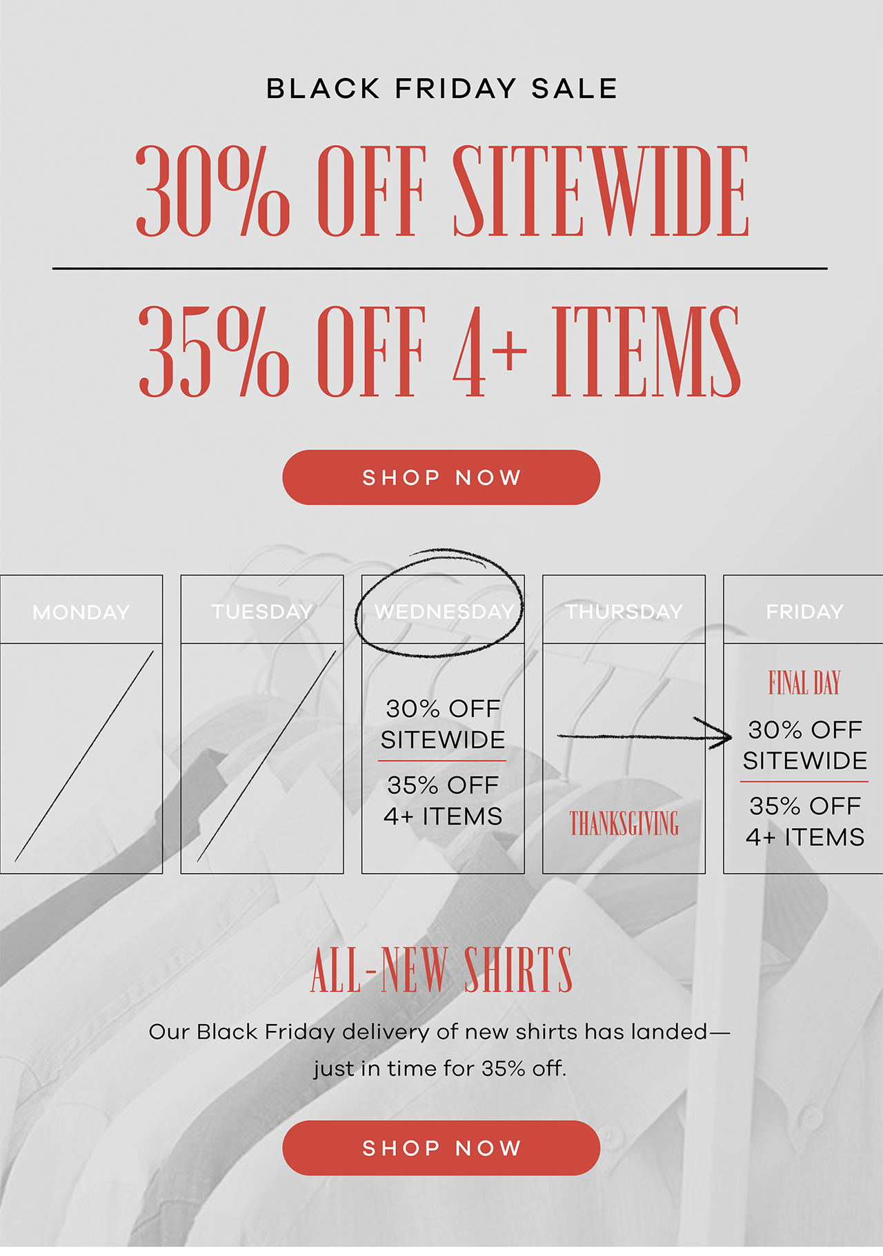 BLACK FRIDAY – 30% OFF SITEWIDE or 35% OFF 4 OR MORE ITEMS All-New Shirts Our Black Friday delivery of new shirts has landed—just in time for 35% off. Shop Now