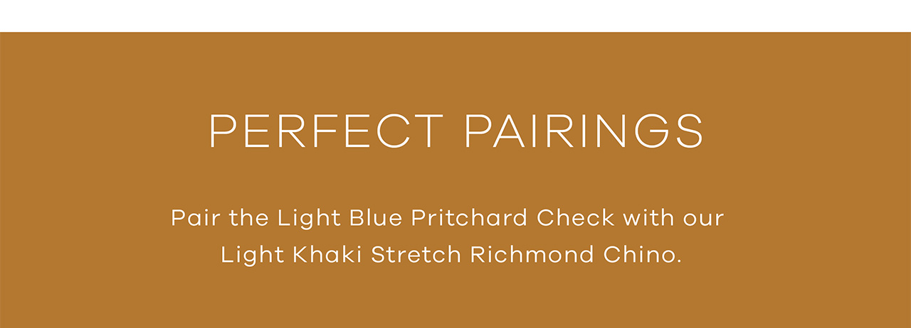 Perfect Pairings. Pair the light blue pritchard check with our Light Khaki Stretch Richmond Chino.