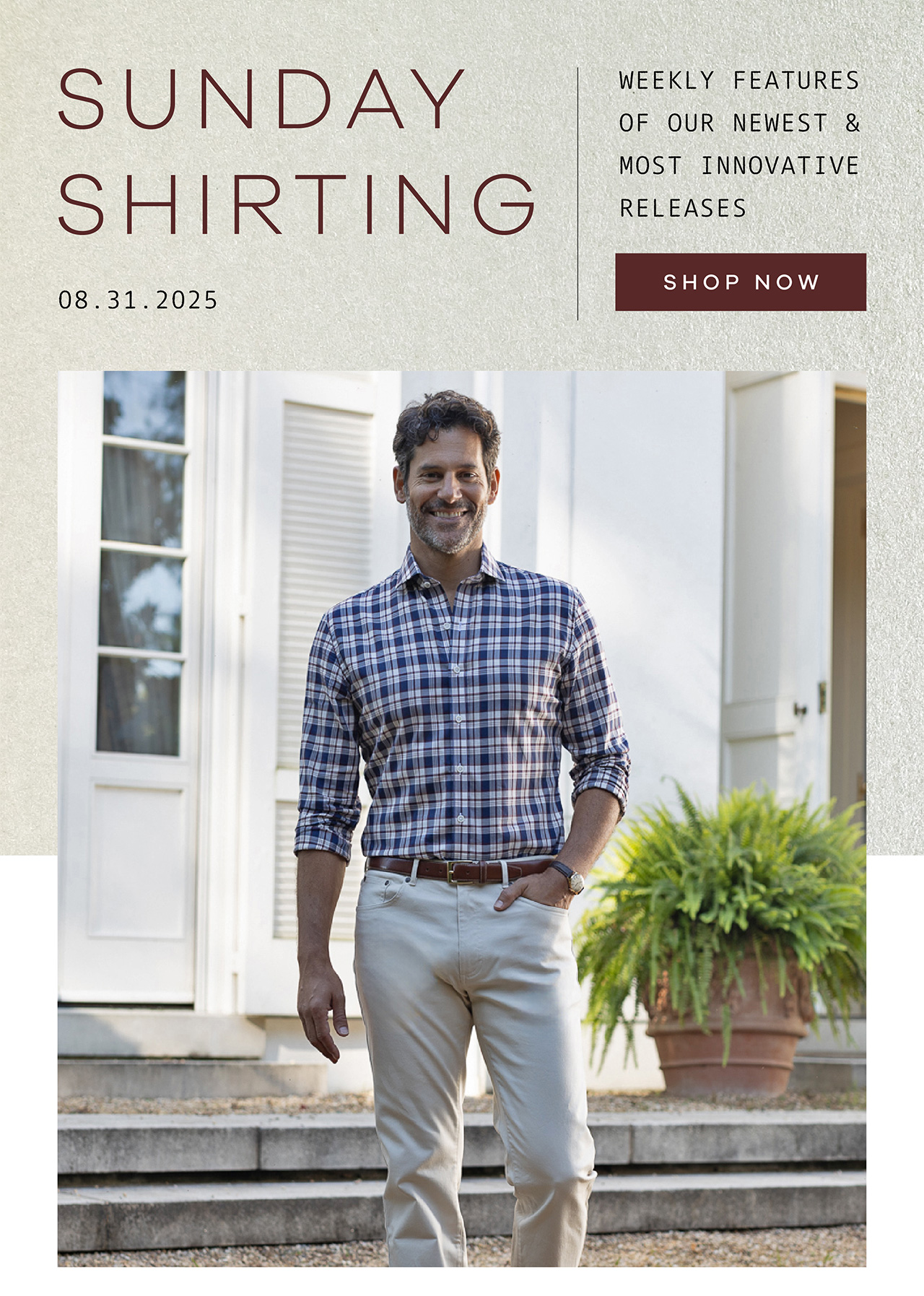 SUNDAY SHIRTING. 08.31.2025. Weekly Features of Our Newest and Most Innovative Releases. SHOP NOW.