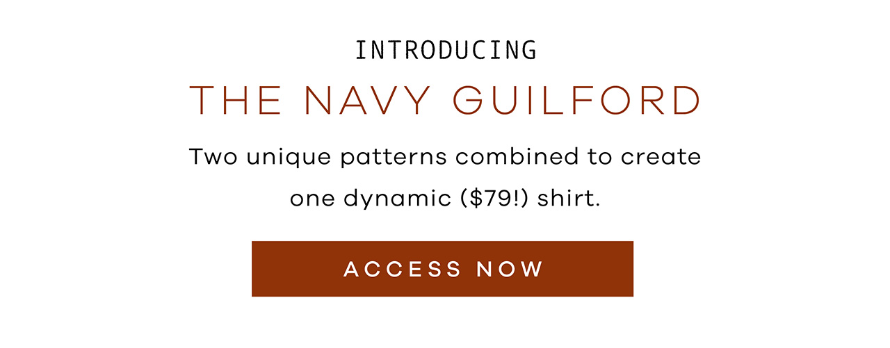 Introducing the Navy Guilford. Two unique patterns combined to create one dynamic ($79) shirt. Access Now.