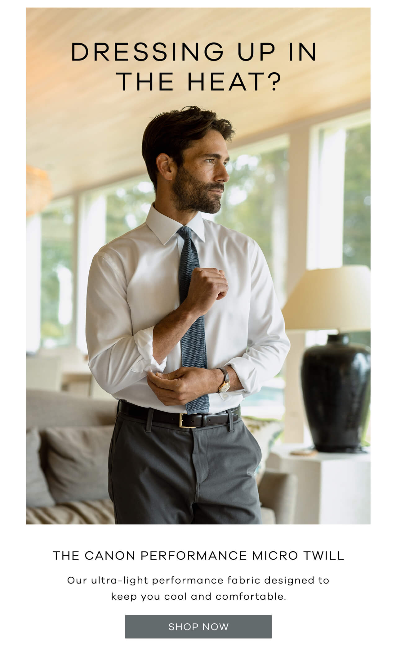Dressing Up in the Heat? The Cannon Performance Micro Twill | Our Ultra-Light Performance Fabric Designed to Keep You Cool and Comfortable. [Shop Now]