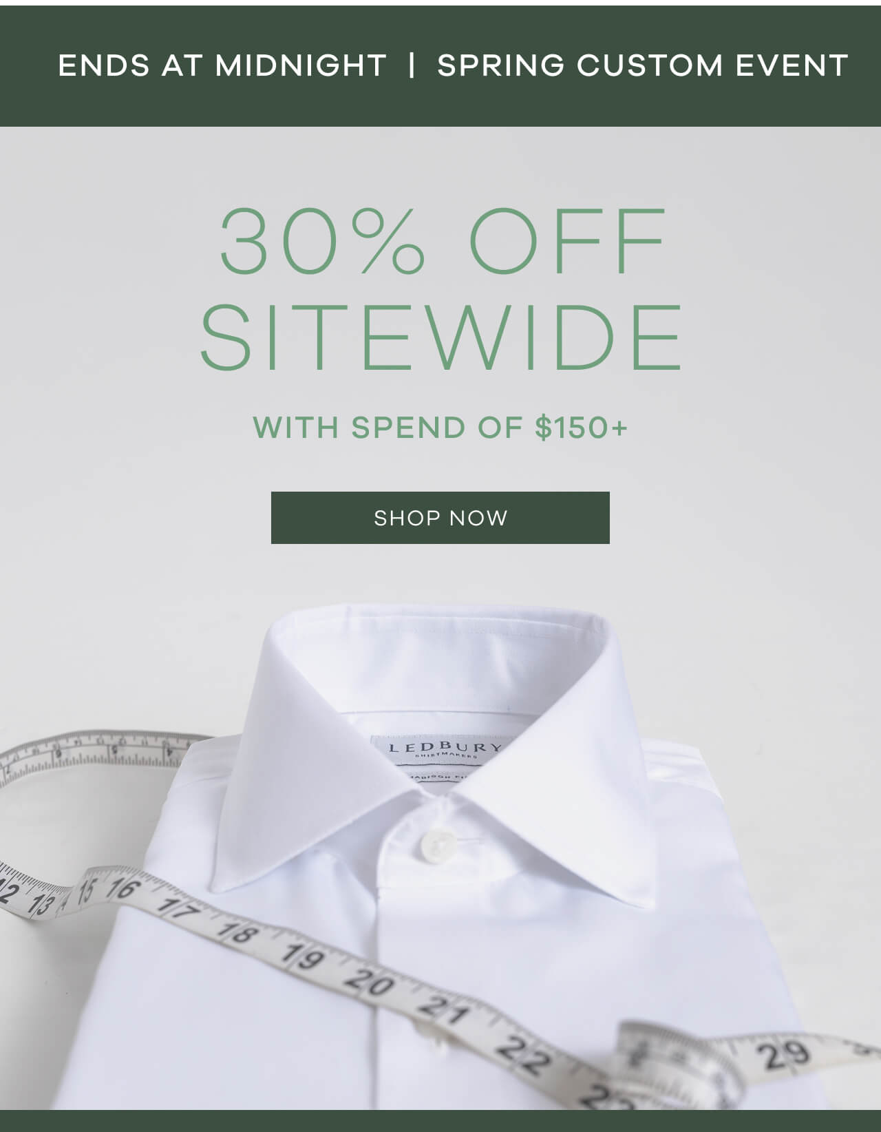 ENDS AT MIDNIGHT | Spring Custom Event | 30% Off Sitewide | On orders $150+. SHOP NOW.