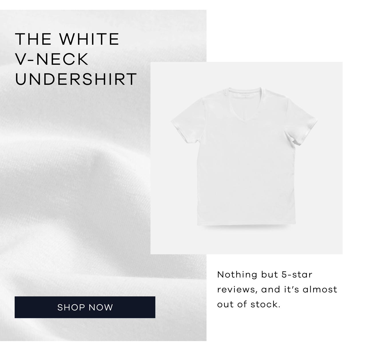 The White V-Neck Undershirt Nothing but 5-star reviews, and it's almost out of stock. Shop Now.