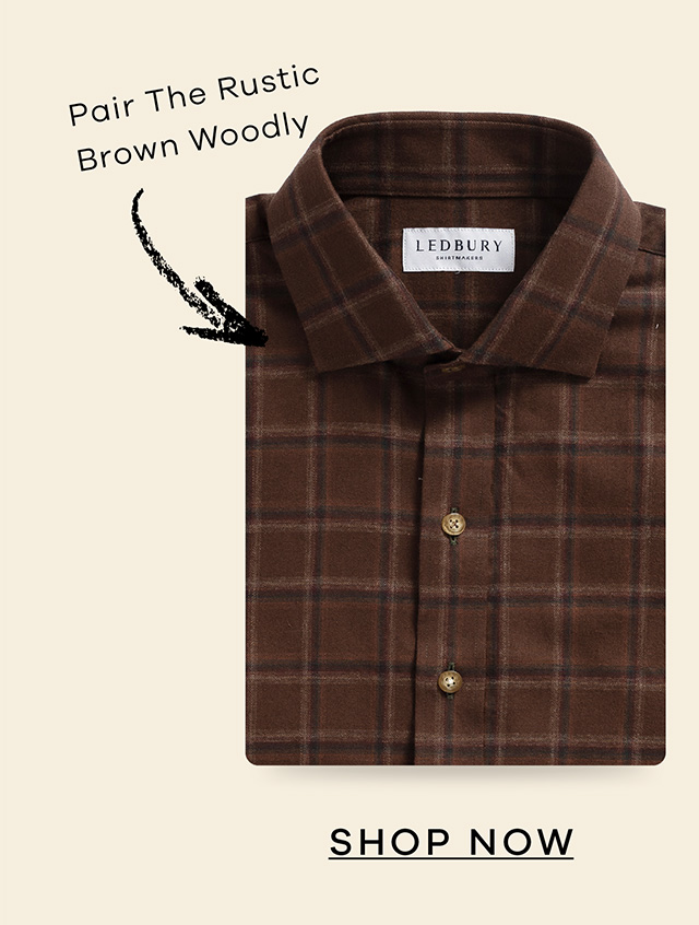 Pair the Brown Woodly. SHOP NOW. 