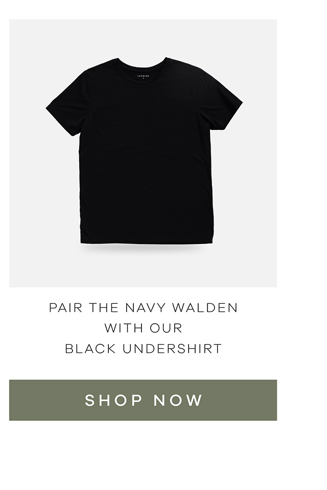 Pair The Navy Walden with our black undershirt. SHOP NOW.