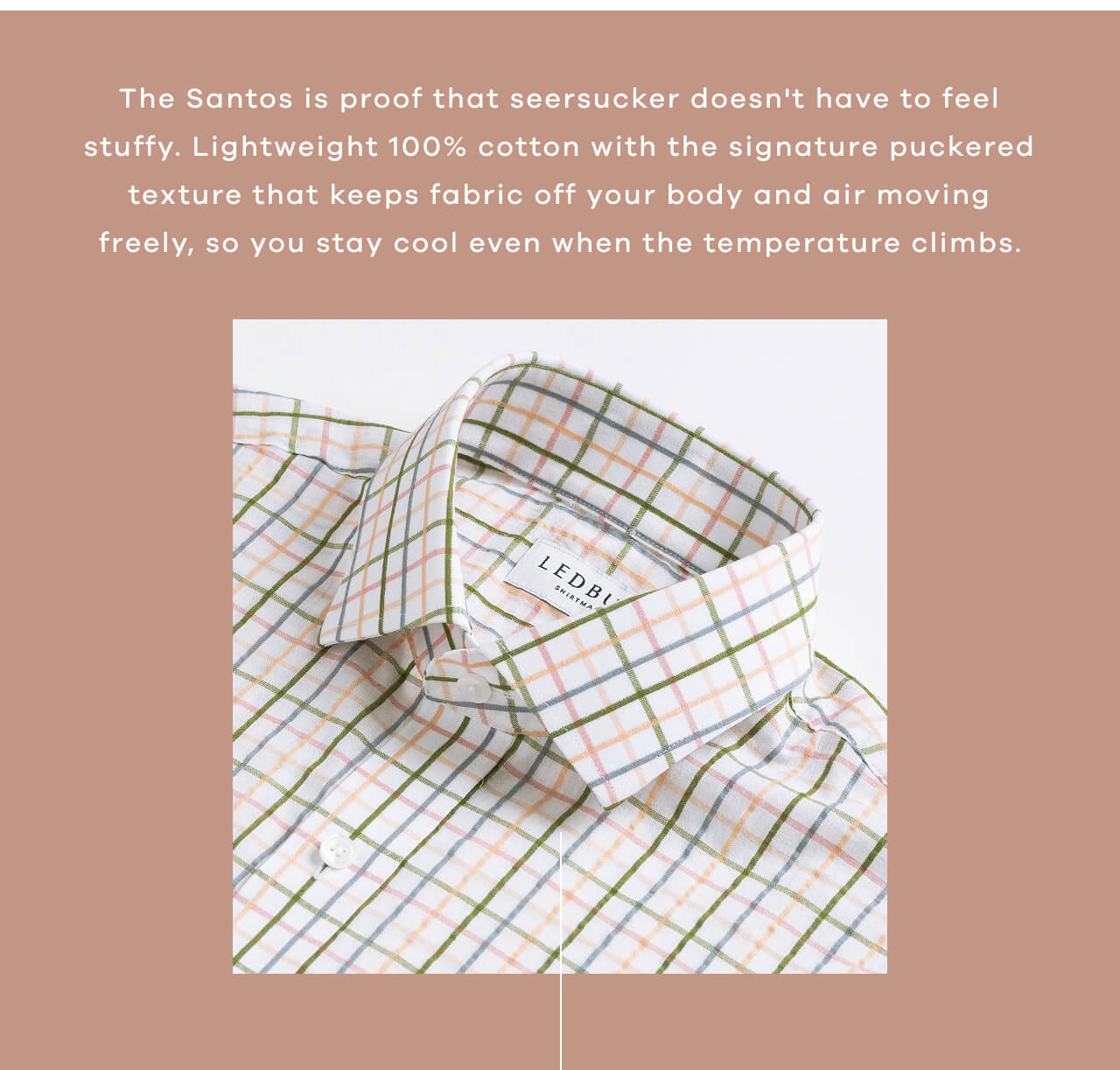 The Santos Is Proof That Seersucker Doesn't Have to Feel Stuffy. Lightweight 100% Cotton With the Signature Puckered Texture That Keeps Fabric Off Your Body and Air Moving Freely, So You Stay Cool Even When the Temperature Climbs.
