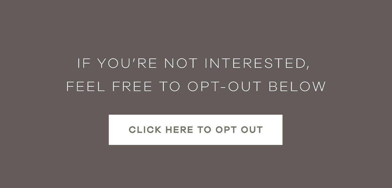 If you're not interested, feel free to opt-out below. Click Here to Opt Out.