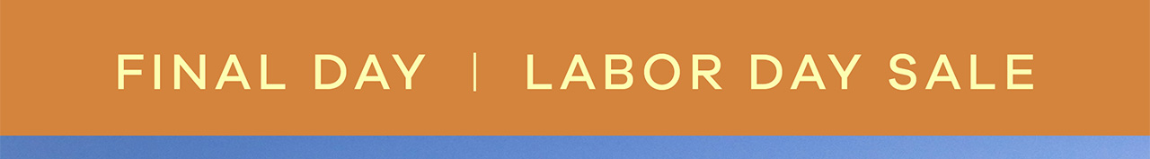 FINAL DAY | LABOR DAY SALE