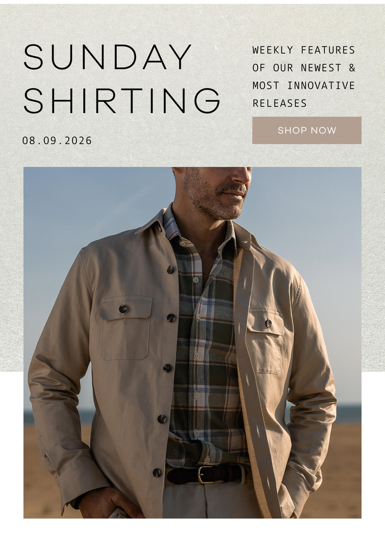 SUNDAY SHIRTING | Weekly Features of Our Newest & Most Innovative Releases | 08.09.26 | SHOP NOW !