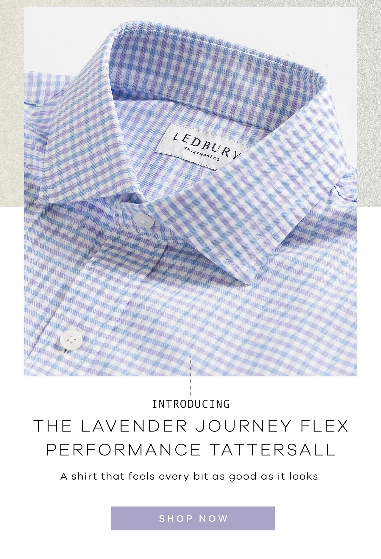 Introducing THE LAVENDER JOURNEY FLEX PERFORMANCE TATTERSALL. A shirt that feels. every bit as good as it looks. SHOP NOW.