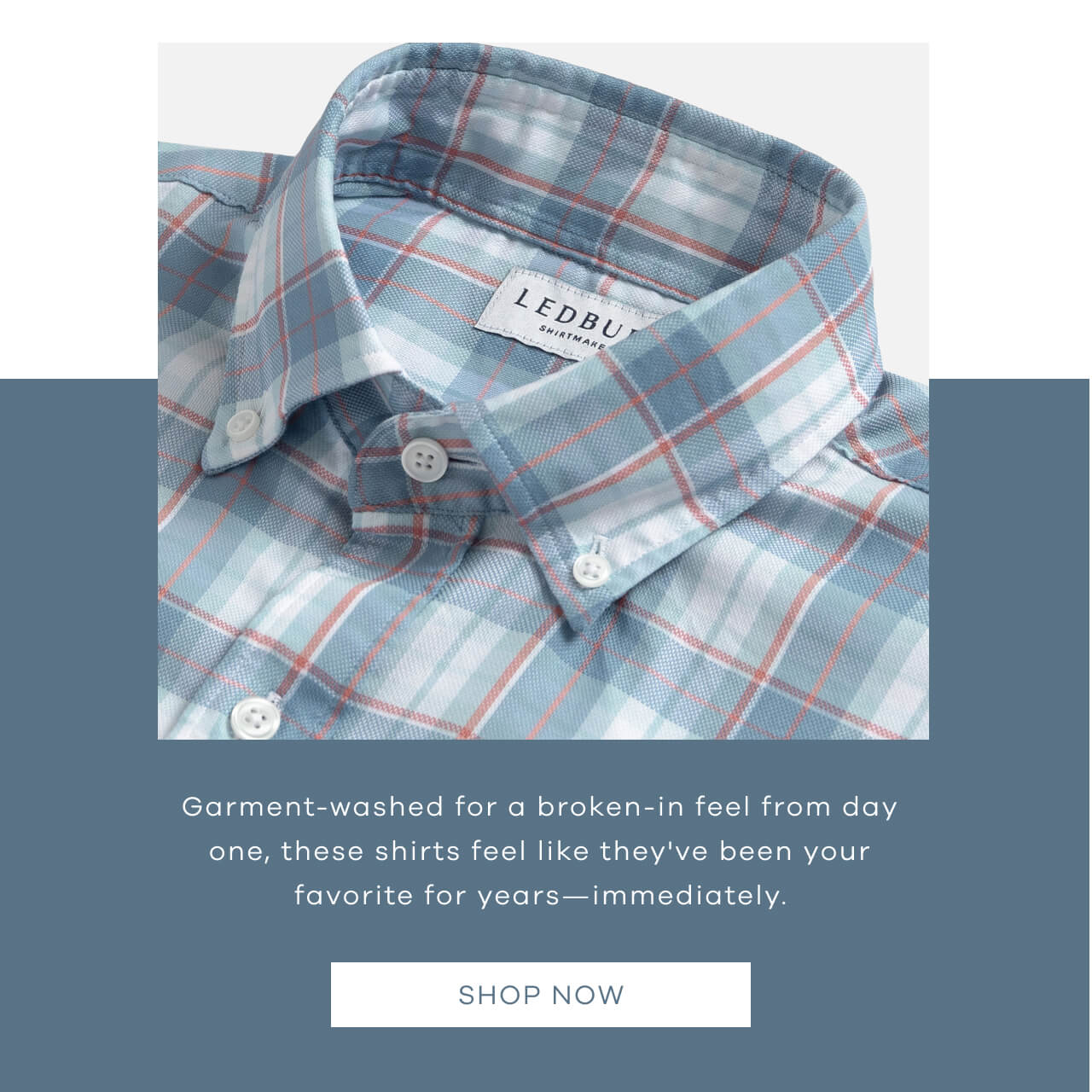 Garment-Washed For A Broken-In Feel From Day One, These Shirts Feel Like They've Been Your Favorite For Years—Immediately. SHOP NOW !