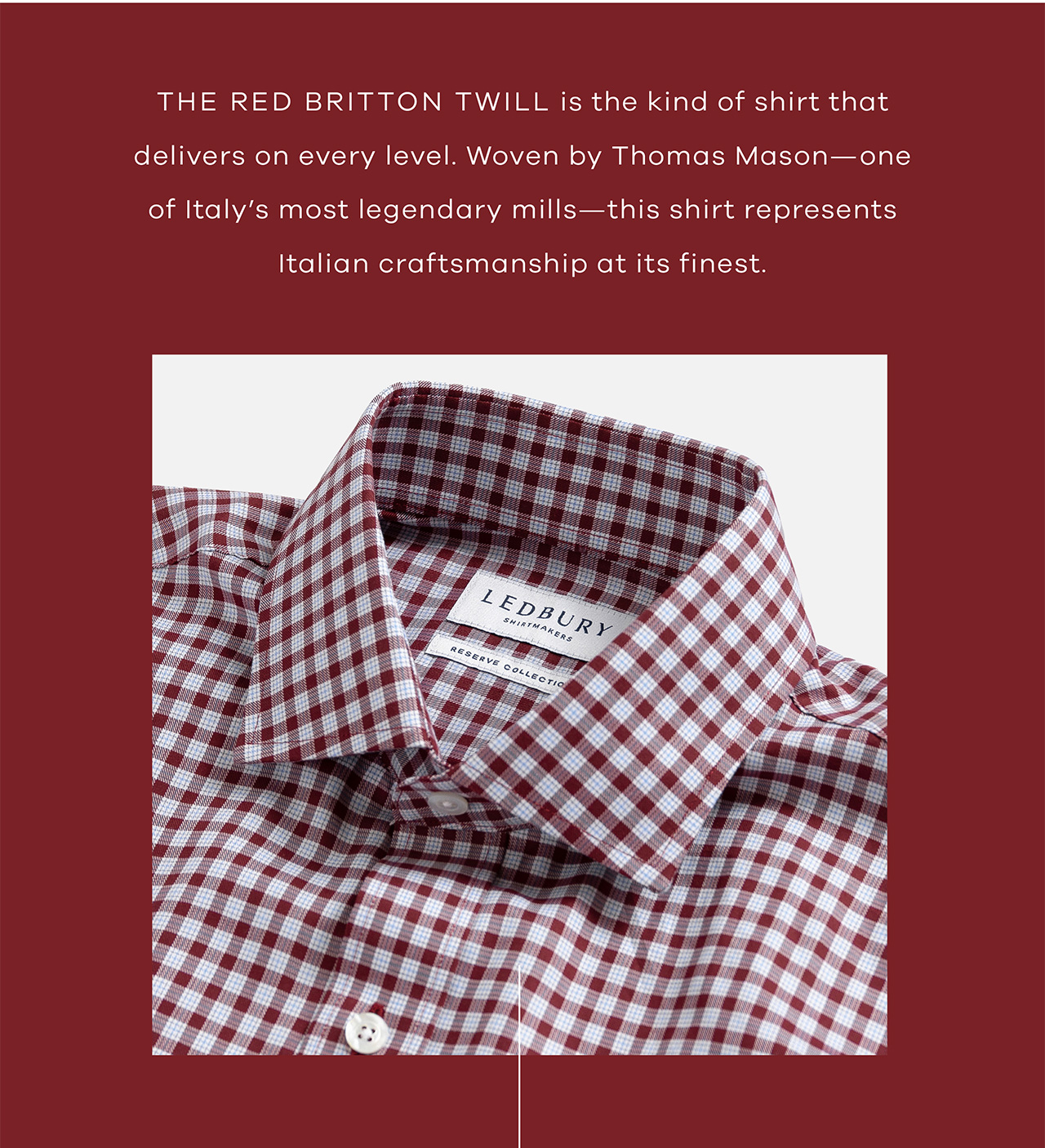 The Red Britton Twill is the kind of shirt that delivers on every level. Woven by Thomas Mason—one of Italy's most legendary mills—this shirt represents Italian craftsmanship at its finest.