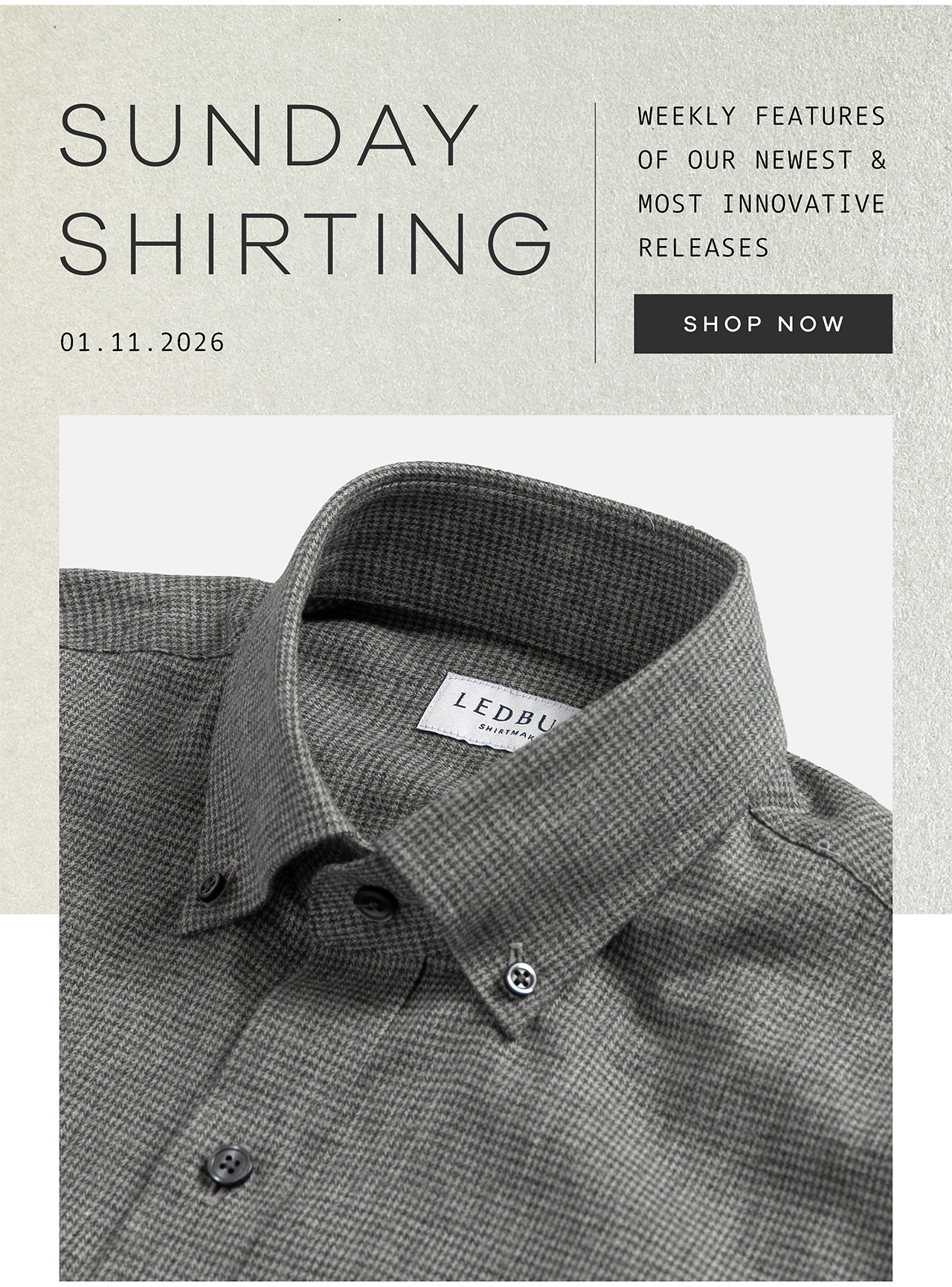 Sunday Shirting. 01.11.2026. Weekly Features of Our Newest and Most Innovative Releases. SHOP NOW.