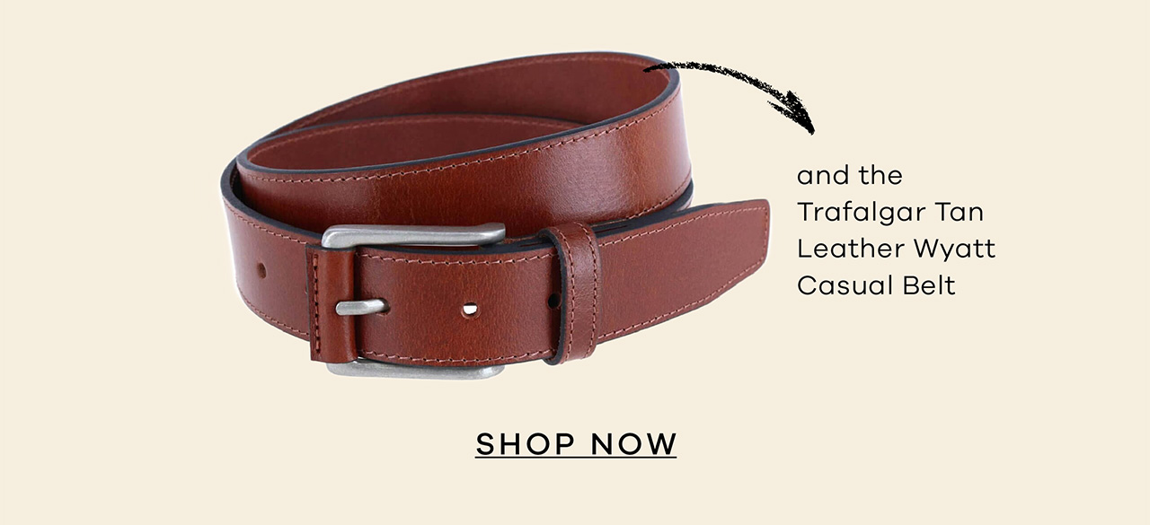 and the Trafalgar Tan Leather Wyatt Casual Belt. SHOP NOW.