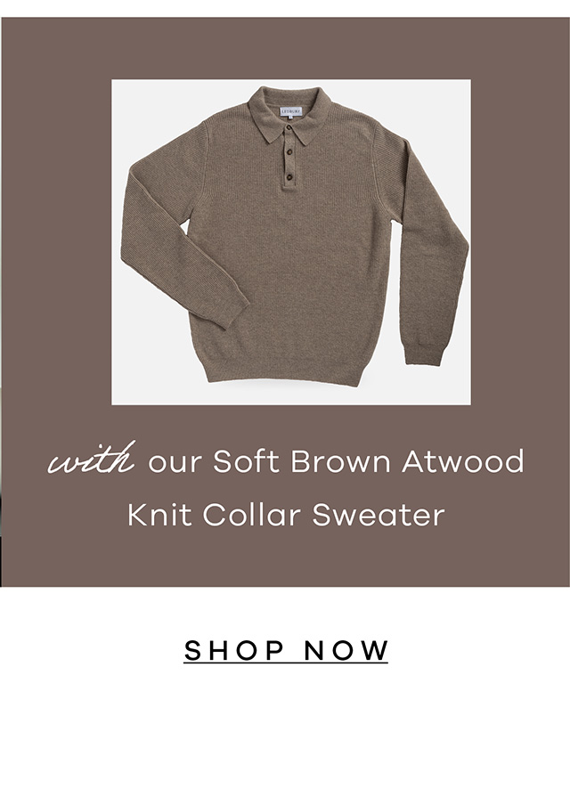 with our Soft Brown Atwood Knit Collar Sweater. SHOP NOW.