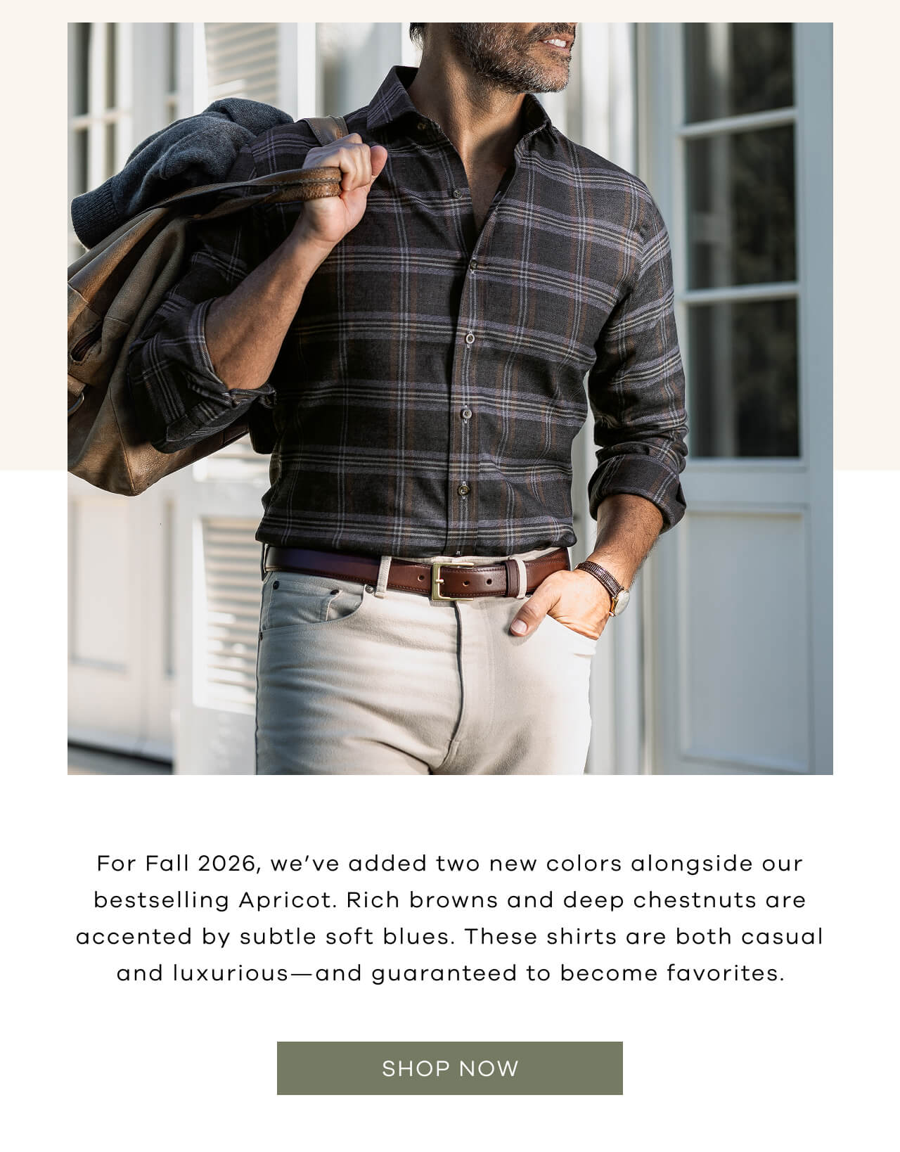 For Fall 2026, We've Added Two New Colors Alongside Our Bestselling Apricot. Rich Browns and Deep Chestnuts are Accented by Subtle Soft Blues. These Shirts are Both Casual and Luxurious and Guaranteed to Become Favorites. Shop Now!
