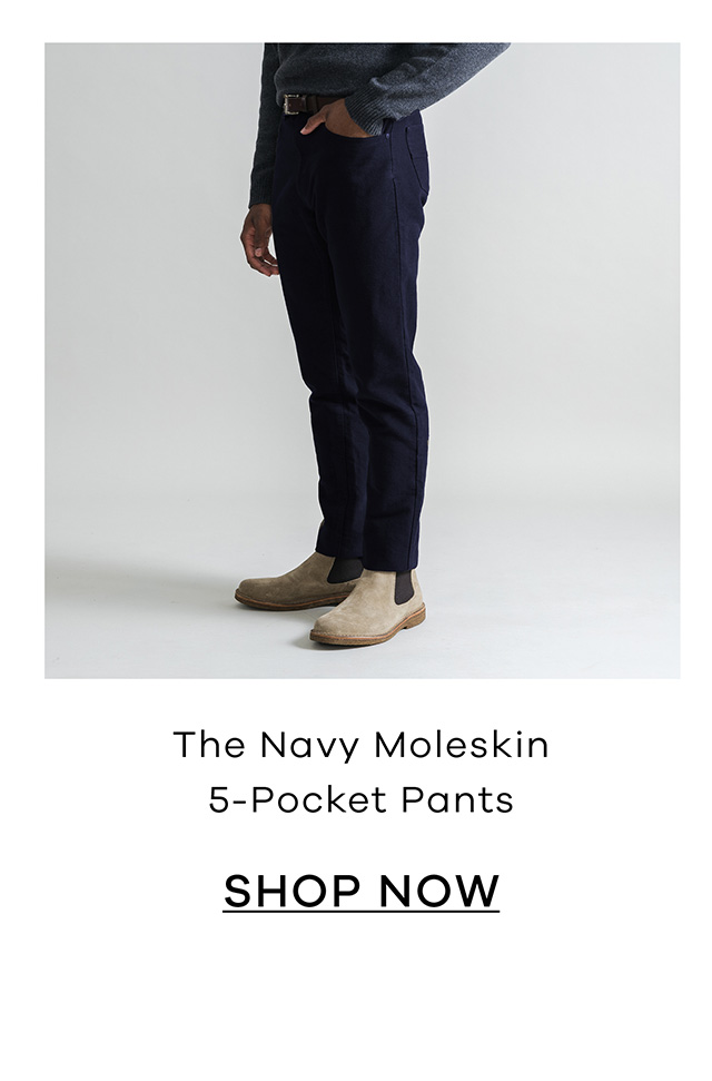 The Navy Moleskin 5-Pocket Pants. SHOP NOW.